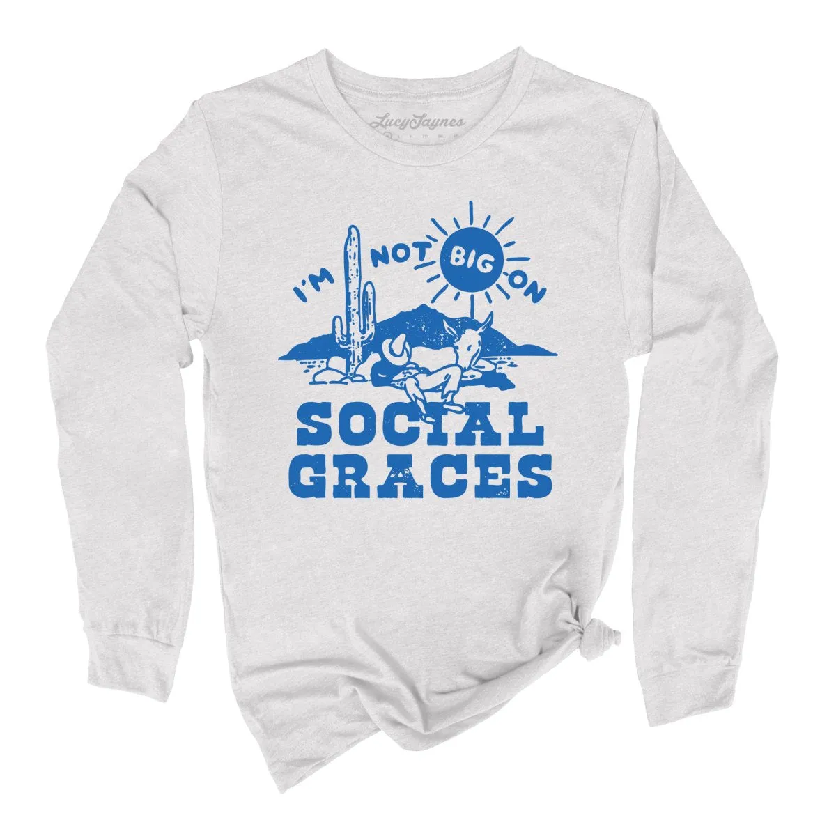 I'm Not Big on Social Graces Long Sleeve Tee