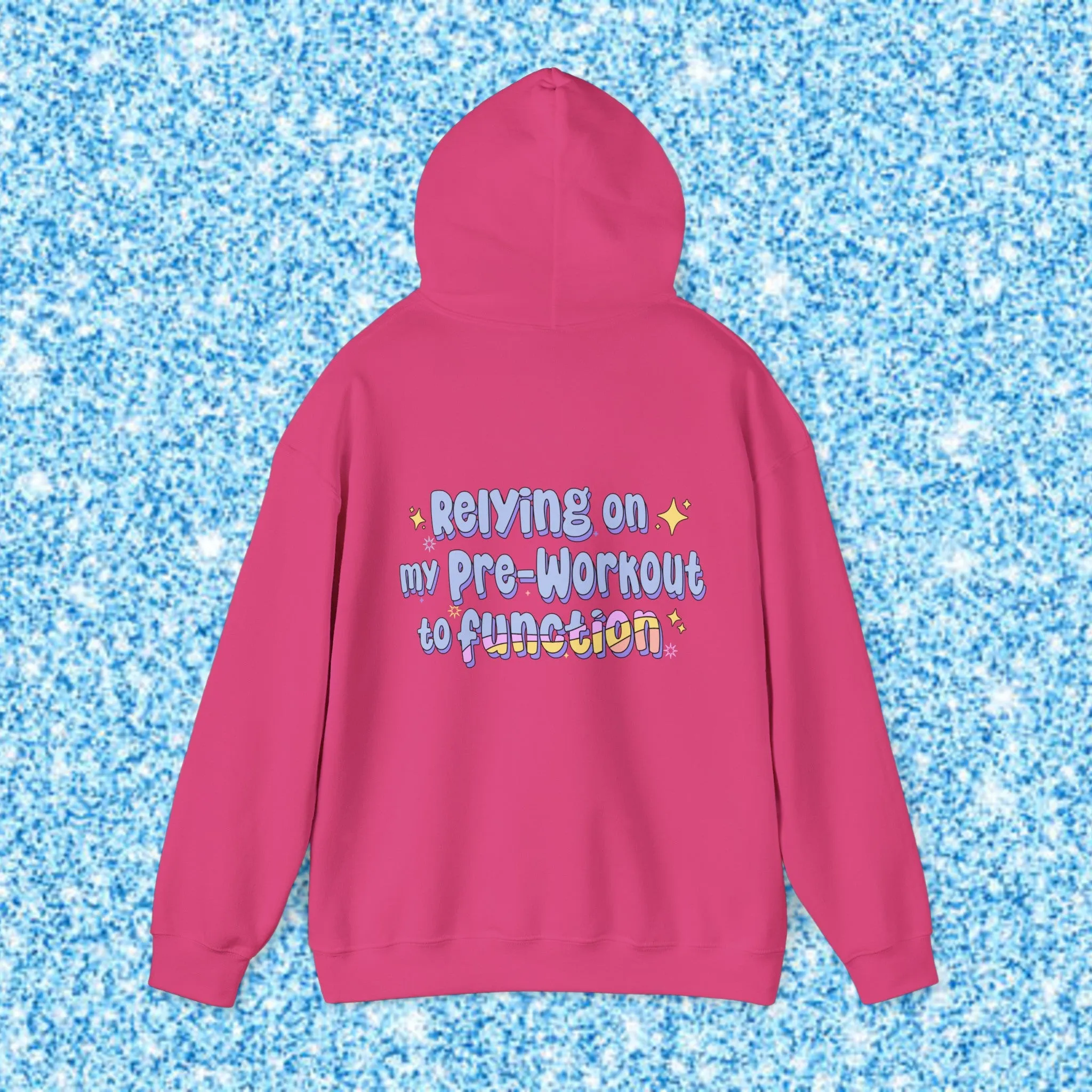 RELYING ON MY PRE-WORKOUT TO FUNCTION - HOODIE