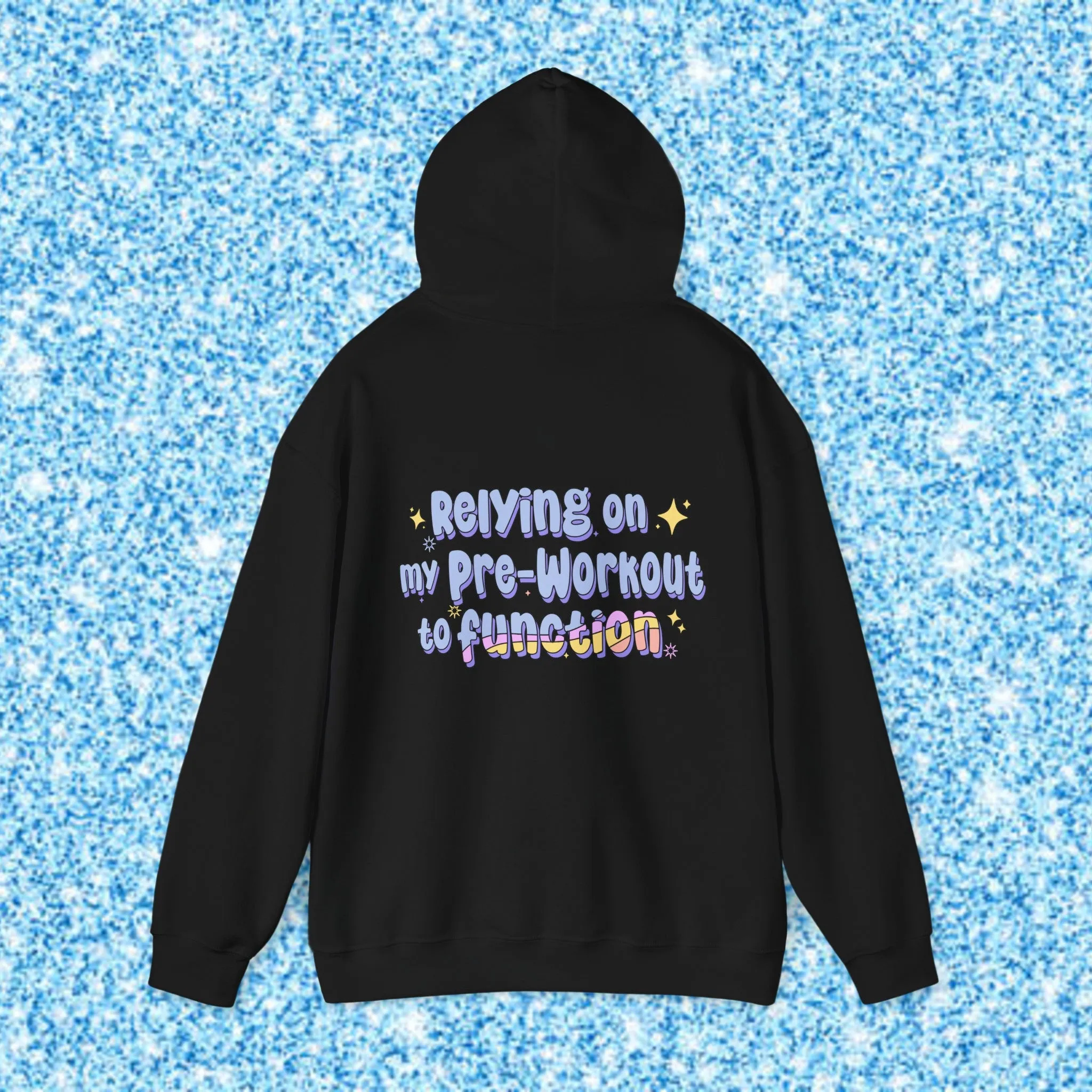 RELYING ON MY PRE-WORKOUT TO FUNCTION - HOODIE
