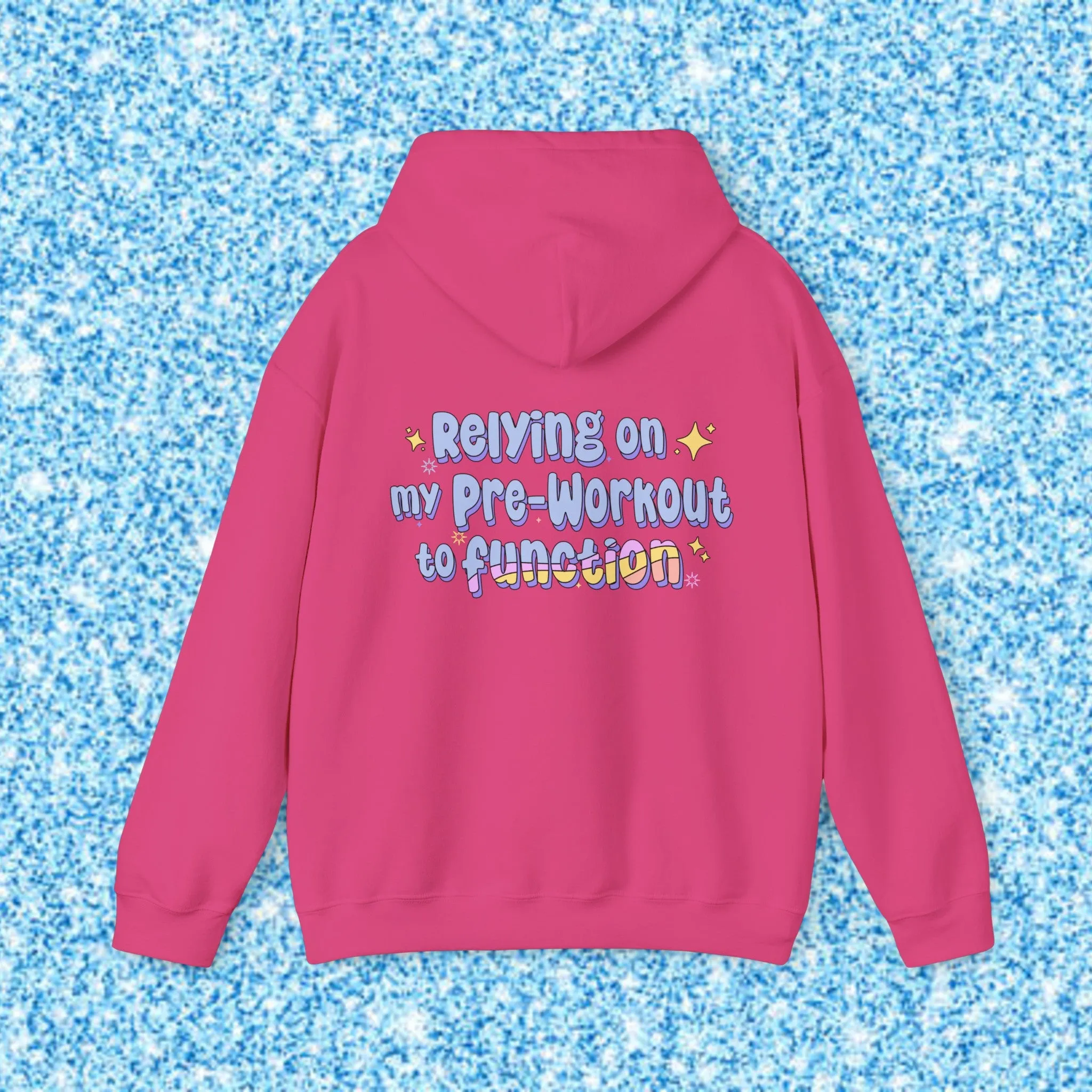 RELYING ON MY PRE-WORKOUT TO FUNCTION - HOODIE