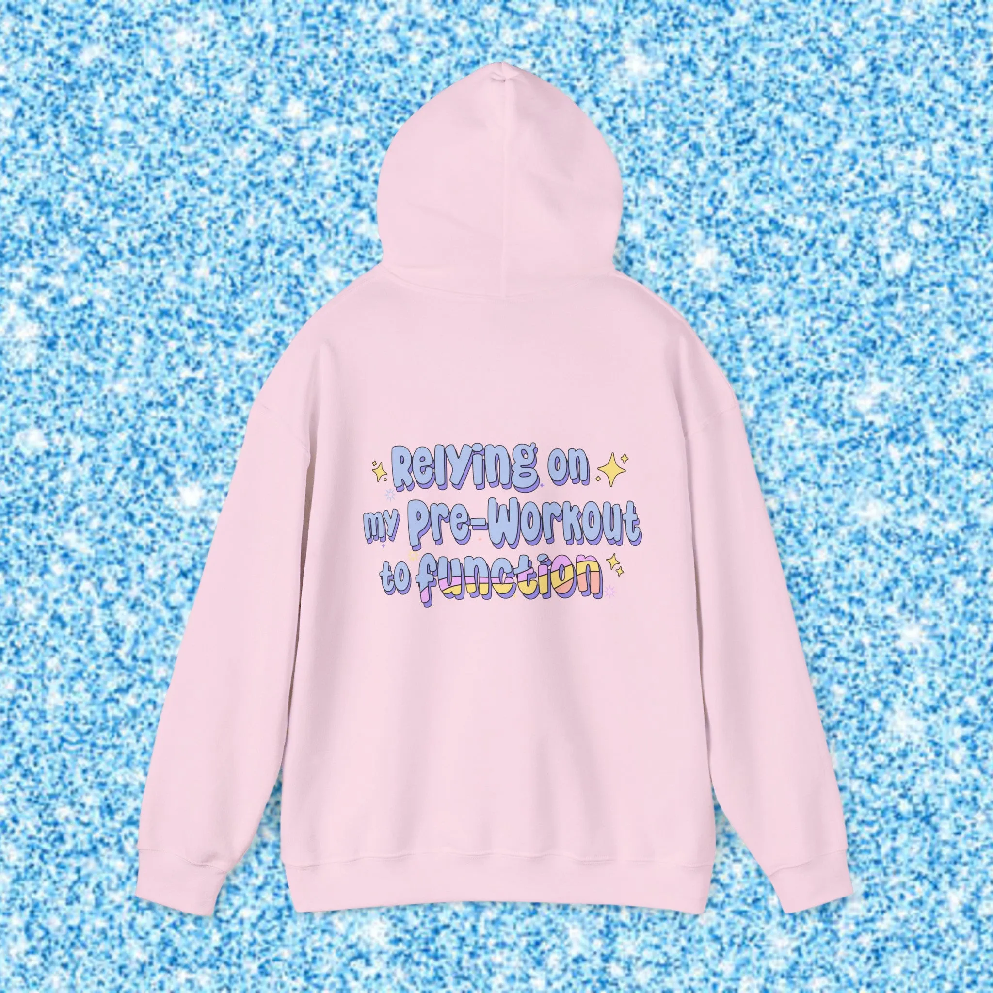 RELYING ON MY PRE-WORKOUT TO FUNCTION - HOODIE
