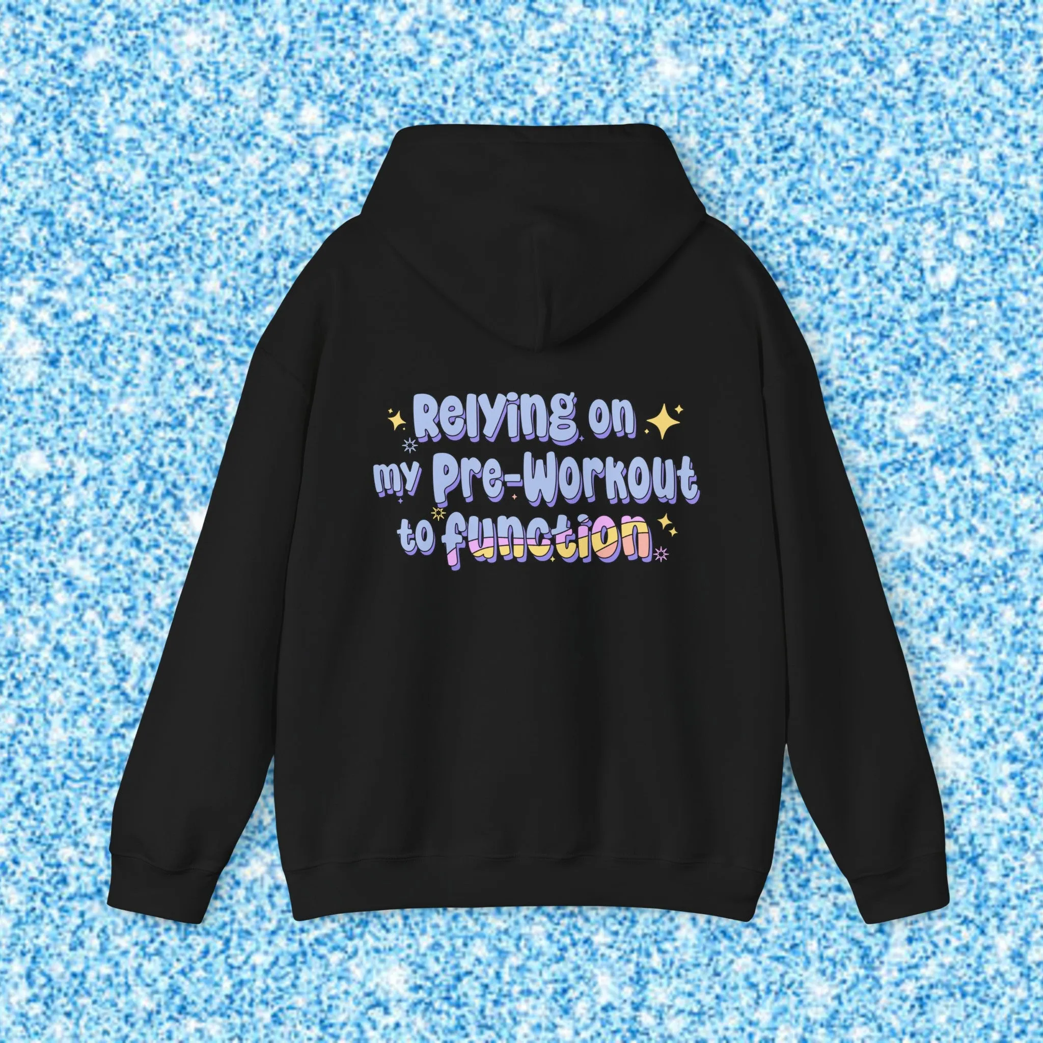 RELYING ON MY PRE-WORKOUT TO FUNCTION - HOODIE