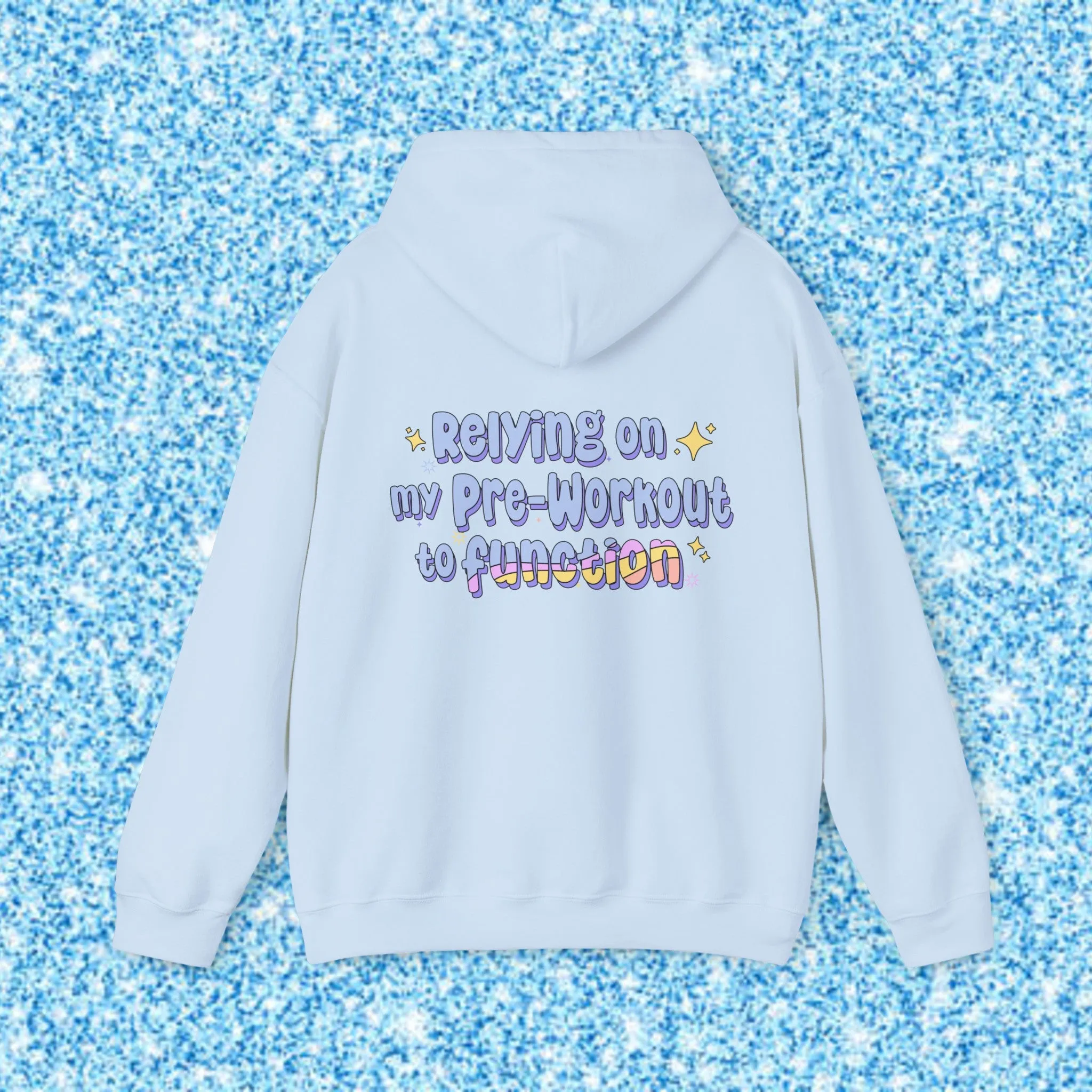 RELYING ON MY PRE-WORKOUT TO FUNCTION - HOODIE