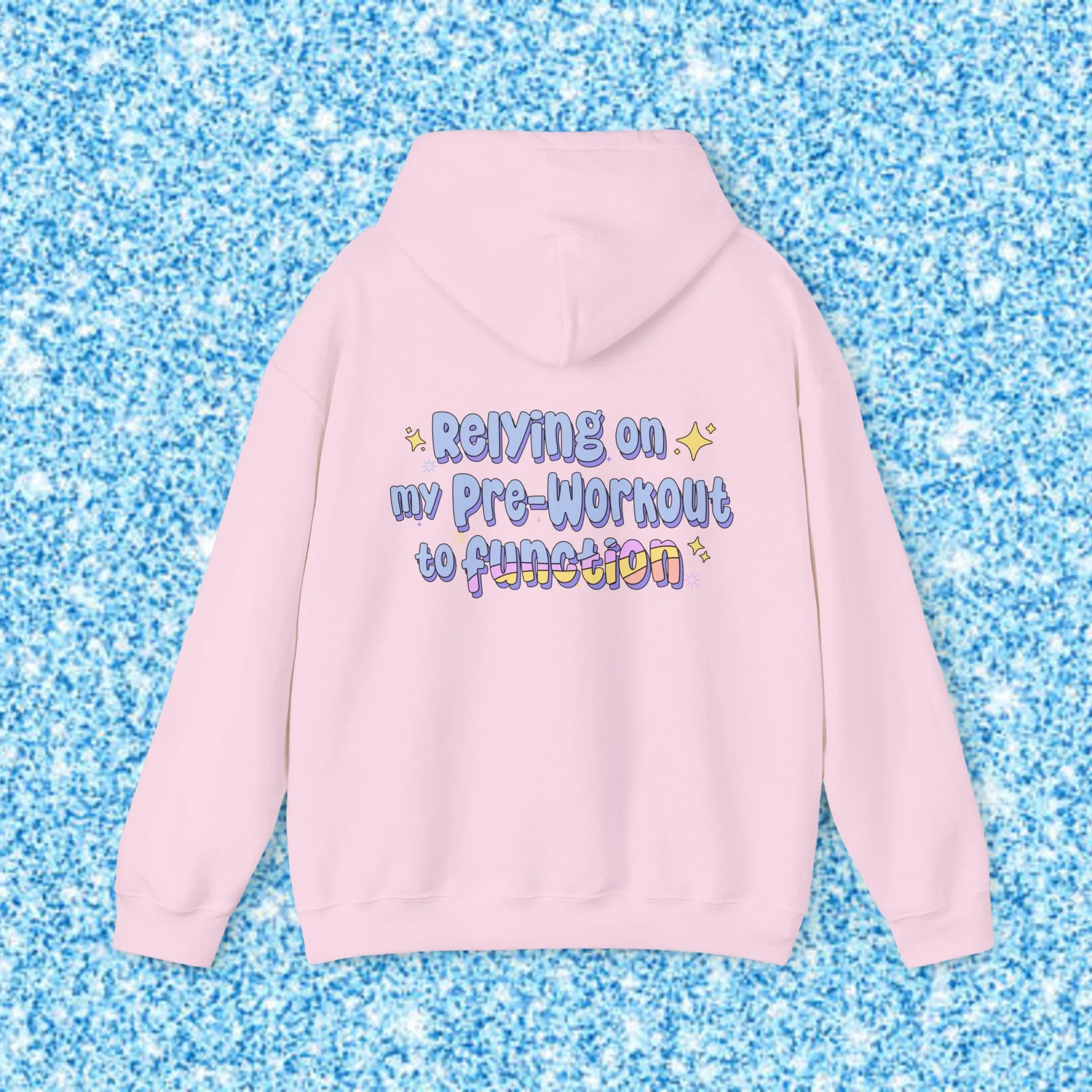 RELYING ON MY PRE-WORKOUT TO FUNCTION - HOODIE